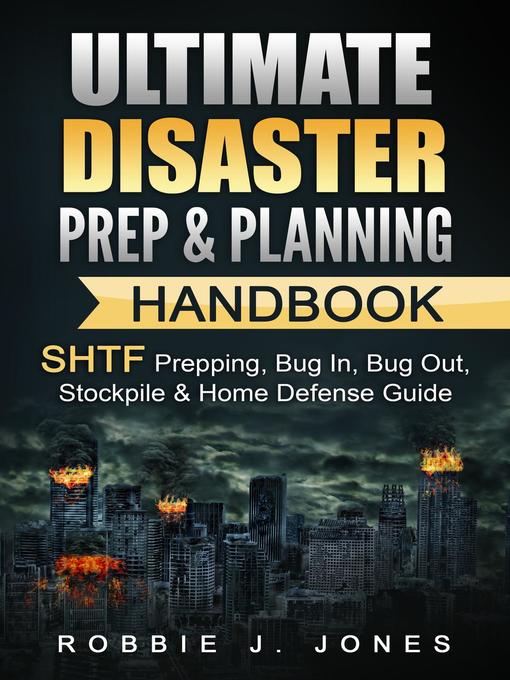 Title details for Ultimate Disaster Prep & Planning Handbook  SHTF Prepping, Bug In, Bug Out, Stockpile & Home Defense Guide by Robbie Jones - Available